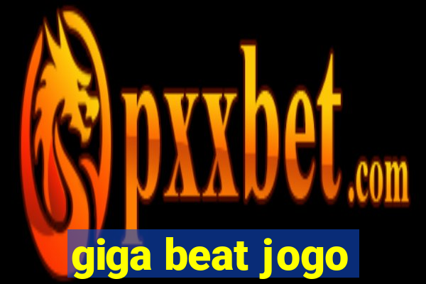 giga beat jogo